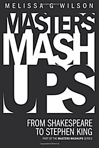 Masters Mashups: From Shakespeare to Stephen King (Paperback)