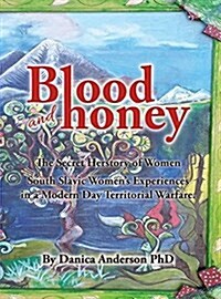 Blood & Honey: : The Secret Herstory- Balkan Women War Crimes and War Survivors (Hardcover)