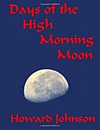 Days of the High Morning Moon (Paperback)