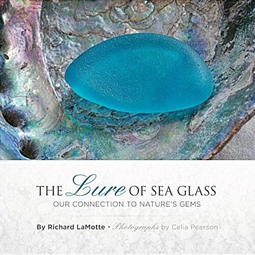 The Lure of Sea Glass: Our Connection to Natures Gems (Hardcover)