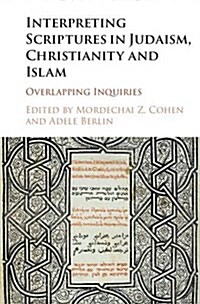 Interpreting Scriptures in Judaism, Christianity and Islam : Overlapping Inquiries (Hardcover)