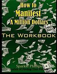 How to Manifest a Million Dollars: The Workbook (Paperback)