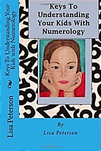 Keys to Understanding Your Kids with Numerology: Numerology (Paperback)