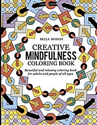 Creative Mindfulness Coloring Book: Beautiful and Relaxing Coloring Book for Adults and People of All Ages (Paperback)