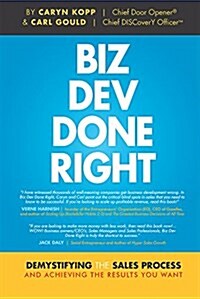 Biz Dev Done Right: Demystifying the Sales Process and Achieving the Results You Want (Hardcover)