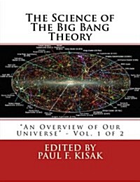 The Science of The Big Bang Theory: An Overview of Our Universe - Vol. 1 of 2 (Paperback)