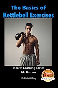 The Basics of Kettlebell Exercises (Paperback)