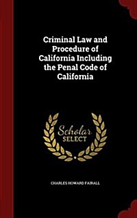 Criminal Law and Procedure of California Including the Penal Code of California (Hardcover)