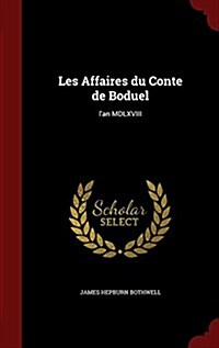 Les Affaires Du Conte de Boduel: LAn MDLXVIII (Hardcover)