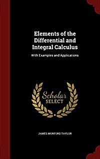 Elements of the Differential and Integral Calculus: With Examples and Applications (Hardcover)