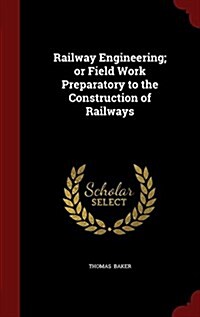 Railway Engineering; Or Field Work Preparatory to the Construction of Railways (Hardcover)