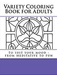 Variety Coloring Book for Adults: To Suit Your Mood - From Meditative to Fun (Paperback)