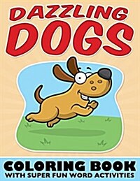 Dazzling Dogs Coloring Book: With Super Fun Word Activities (Paperback)