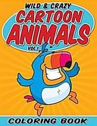 Wild & Crazy Cartoon Animals Coloring Book: Volume 1 (Paperback)