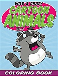 Wild & Crazy Cartoon Animals Coloring Book: Volume 3 (Paperback)