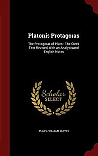 Platonis Protagoras: The Protagoras of Plato: The Greek Text Revised, with an Analysis and English Notes (Hardcover)