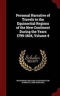 Personal Narrative of Travels to the Equinoctial Regions of the New Continent During the Years 1799-1804, Volume 4 (Hardcover)