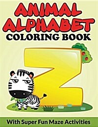 Animal Alphabet Coloring Book: With Super Fun Maze Activities (Paperback)