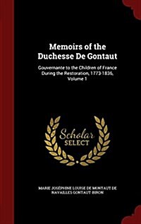 Memoirs of the Duchesse de Gontaut: Gouvernante to the Children of France During the Restoration, 1773-1836, Volume 1 (Hardcover)