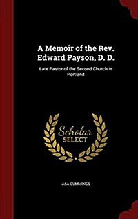 A Memoir of the REV. Edward Payson, D. D.: Late Pastor of the Second Church in Portland (Hardcover)