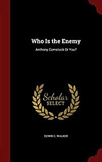 Who Is the Enemy: Anthony Comstock or You? (Hardcover)
