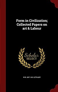 Form in Civilization; Collected Papers on Art & Labour (Hardcover)