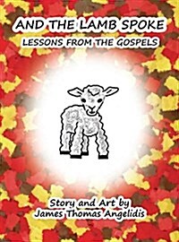 And the Lamb Spoke: Lessons from the Gospels (Hardcover)