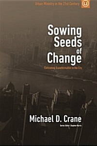 Sowing Seeds of Change: Cultivating Transformation in the City (Paperback)