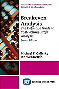 Breakeven Analysis: The Definitive Guide to Cost-Volume-Profit Analysis, Second Edition (Paperback)