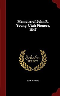 Memoirs of John R. Young, Utah Pioneer, 1847 (Hardcover)