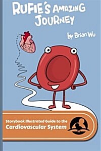 Rufies Amazing Journey: The Storybook Illustrated Guide to the Cardiovascular System (Paperback)