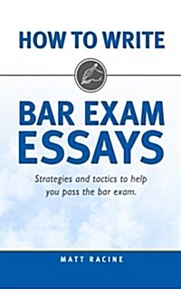 How to Write Bar Exam Essays: Strategies and Tactics to Help You Pass the Bar Exam (Paperback)
