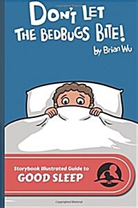 Dont Let the Bedbugs Bite!: The Storybook Illustrated Guide to Good Sleep (Paperback)