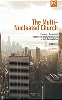 The Multi-Nucleated Church: Towards a Theoretical Framework for Church Planting in High-Density Cities (Paperback)