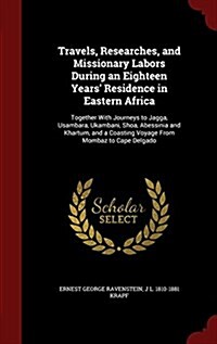 Travels, Researches, and Missionary Labors During an Eighteen Years Residence in Eastern Africa: Together with Journeys to Jagga, Usambara, Ukambani, (Hardcover)