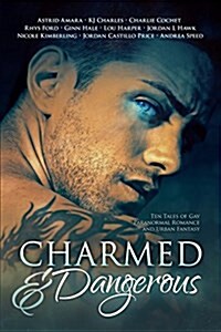 Charmed and Dangerous: Ten Tales of Gay Paranormal Romance and Urban Fantasy (Paperback)