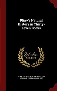 Plinys Natural History in Thirty-Seven Books (Hardcover)