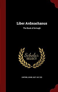 Liber Ardmachanus: The Book of Armagh (Hardcover)