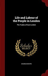 Life and Labour of the People in London: The Trades of East London (Hardcover)