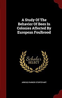 A Study of the Behavior of Bees in Colonies Affected by European Foulbrood (Hardcover)