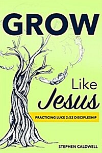 Grow Like Jesus: Practicing Luke 2:52 Discipleship (Paperback)