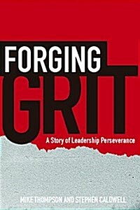 Forging Grit: A Story of Leadership Perseverance (Hardcover)