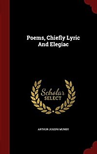 Poems, Chiefly Lyric and Elegiac (Hardcover)