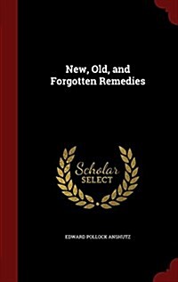 New, Old, and Forgotten Remedies (Hardcover)