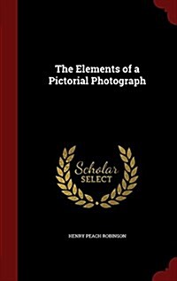 The Elements of a Pictorial Photograph (Hardcover)