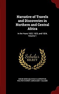 Narrative of Travels and Discoveries in Northern and Central Africa: In the Years 1822, 1823, and 1824, Volume 1 (Hardcover)