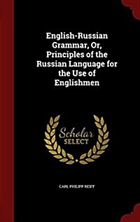 English-Russian Grammar, Or, Principles of the Russian Language for the Use of Englishmen (Hardcover)