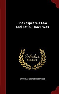 Shakespeares Law and Latin. How I Was (Hardcover)
