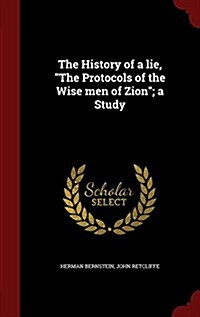 The History of a Lie, the Protocols of the Wise Men of Zion; A Study (Hardcover)