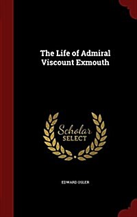 The Life of Admiral Viscount Exmouth (Hardcover)